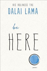 Be Here by Dalai Lama